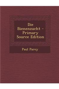 Die Bienenzucht - Primary Source Edition