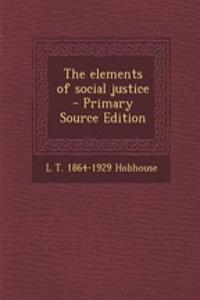 The Elements of Social Justice - Primary Source Edition