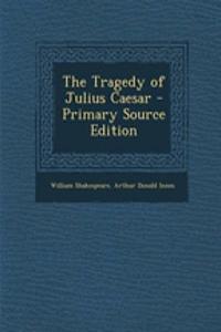 The Tragedy of Julius Caesar - Primary Source Edition