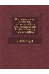 Die Prokura Nach Deutschen, Schweizerischem Und Franzosischem Recht.