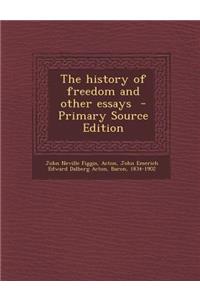 The History of Freedom and Other Essays - Primary Source Edition