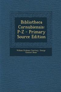 Bibliotheca Cornubiensis: P-Z - Primary Source Edition