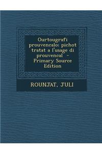 Ourtougrafi Prouvencalo; Pichot Tratat A L'Usage Di Prouvencal