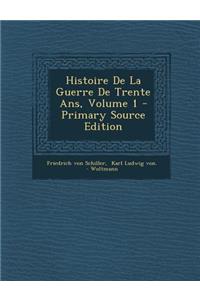 Histoire de La Guerre de Trente ANS, Volume 1