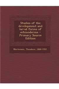 Studies of the Development and Larval Forms of Echinoderms