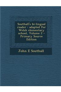 Southall's Bi-Lingual Reader: Adapted for Welsh Elementary School, Volume 2 - Primary Source Edition