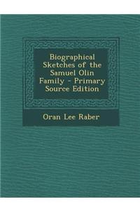 Biographical Sketches of the Samuel Olin Family - Primary Source Edition
