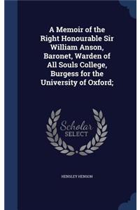 Memoir of the Right Honourable Sir William Anson, Baronet, Warden of All Souls College, Burgess for the University of Oxford;