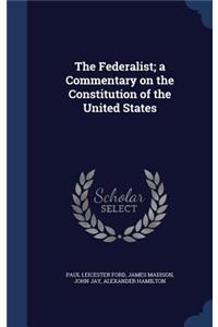 The Federalist; A Commentary on the Constitution of the United States