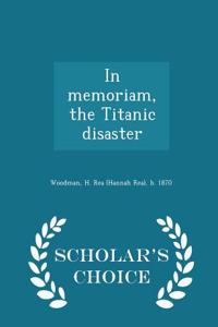 In Memoriam, the Titanic Disaster - Scholar's Choice Edition