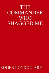 THE Commander Who Shagged Me