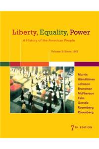 Liberty, Equality, Power: A History of the American People, Volume 2: Since 1863