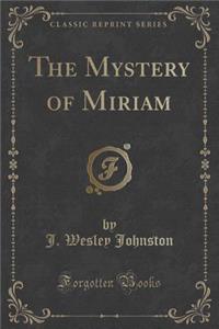 The Mystery of Miriam (Classic Reprint)
