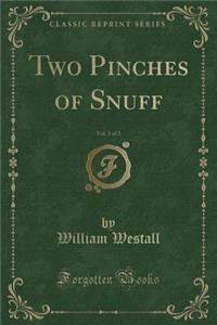 Two Pinches of Snuff, Vol. 3 of 3 (Classic Reprint)