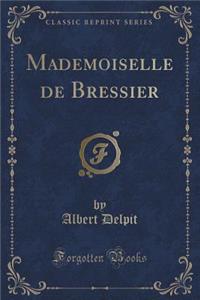 Mademoiselle de Bressier (Classic Reprint)