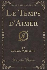 Le Temps d'Aimer (Classic Reprint)