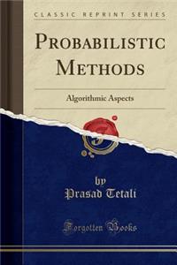 Probabilistic Methods: Algorithmic Aspects (Classic Reprint)