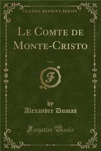 Le Comte de Monte-Cristo, Vol. 6 (Classic Reprint)