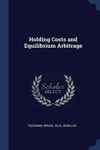 HOLDING COSTS AND EQUILIBRIUM ARBITRAGE