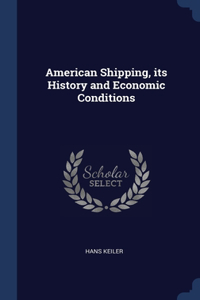 AMERICAN SHIPPING, ITS HISTORY AND ECONO