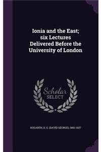 Ionia and the East; six Lectures Delivered Before the University of London