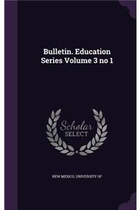 Bulletin. Education Series Volume 3 No 1