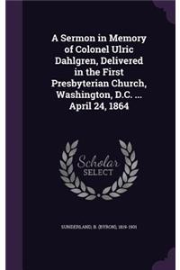 Sermon in Memory of Colonel Ulric Dahlgren, Delivered in the First Presbyterian Church, Washington, D.C. ... April 24, 1864