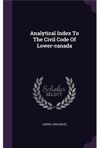 Analytical Index To The Civil Code Of Lower-canada