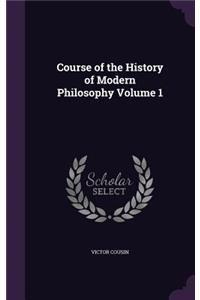 Course of the History of Modern Philosophy Volume 1