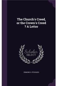 The Church's Creed, or the Crown's Creed ? a Letter