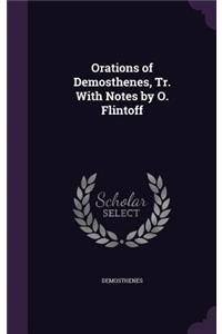 Orations of Demosthenes, Tr. With Notes by O. Flintoff