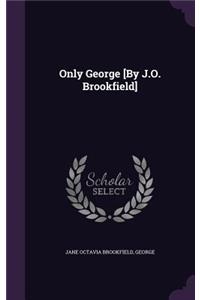 Only George [By J.O. Brookfield]
