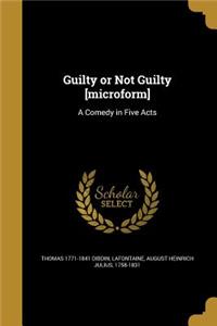 Guilty or Not Guilty [Microform]