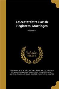 Leicestershire Parish Registers. Marriages; Volume 11