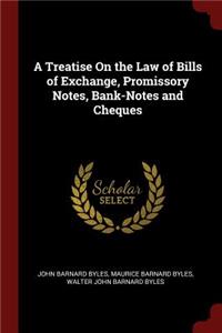 A Treatise on the Law of Bills of Exchange, Promissory Notes, Bank-Notes and Cheques
