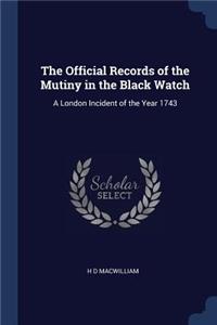 The Official Records of the Mutiny in the Black Watch