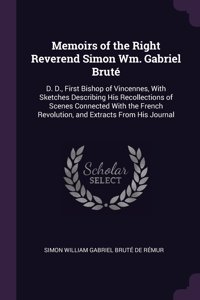 Memoirs of the Right Reverend Simon Wm. Gabriel Bruté