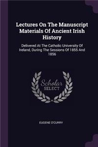 Lectures On The Manuscript Materials Of Ancient Irish History