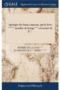 Apologie des francs-maçons, par le frère **** membre de la loge ** ecossoise de P.*.