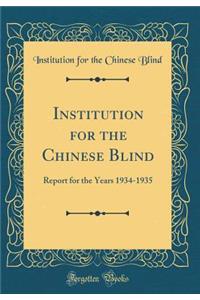 Institution for the Chinese Blind: Report for the Years 1934-1935 (Classic Reprint)