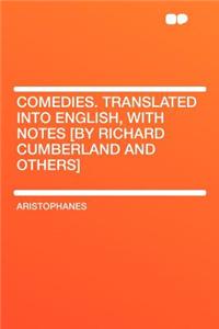 Comedies. Translated Into English, with Notes [by Richard Cumberland and Others]