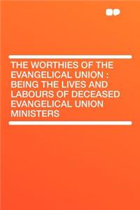 The Worthies of the Evangelical Union