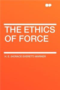 The Ethics of Force