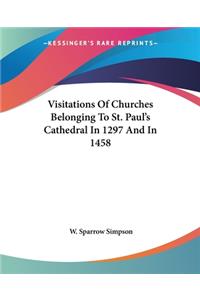 Visitations Of Churches Belonging To St. Paul's Cathedral In 1297 And In 1458