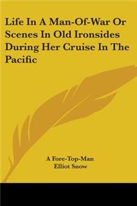 Life In A Man-Of-War Or Scenes In Old Ironsides During Her Cruise In The Pacific