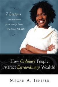 How Ordinary People Attract Extraordinary Wealth