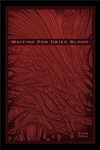 Waiting for Dried Blood