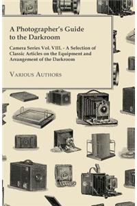 Photographer's Guide to the Darkroom - Camera Series Vol. VIII. - A Selection of Classic Articles on the Equipment and Arrangement of the Darkroom