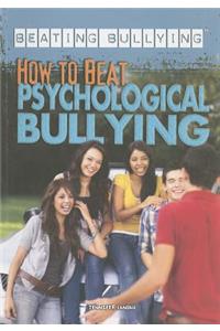 How to Beat Psychological Bullying