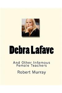 Debra Lafave: And Other Infamous Female Teachers